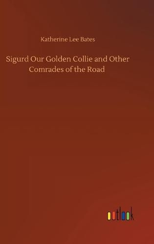 Sigurd Our Golden Collie and Other Comrades of the Road