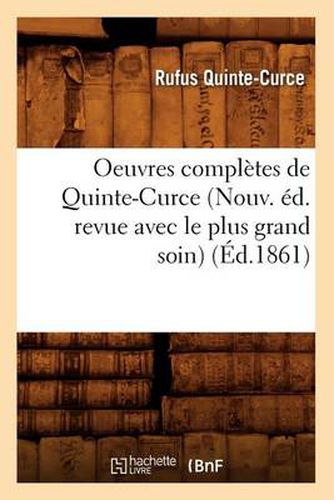 Cover image for Oeuvres Completes de Quinte-Curce (Nouv. Ed. Revue Avec Le Plus Grand Soin) (Ed.1861)