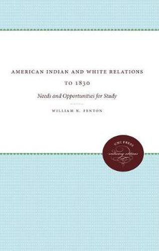 Cover image for American Indian and White Relations to 1830: Needs and Opportunities for Study