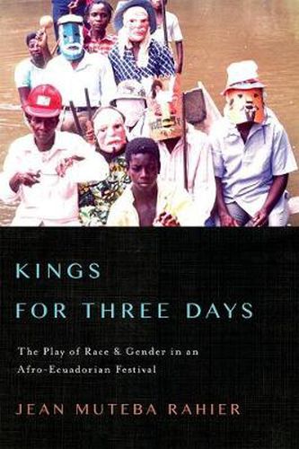 Cover image for Kings for Three Days: The Play of Race and Gender in an Afro-Ecuadorian Festival