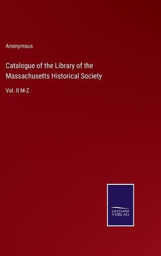 Cover image for Catalogue of the Library of the Massachusetts Historical Society