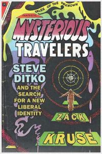 Cover image for Mysterious Travelers: Steve Ditko and the Search for a New Liberal Identity