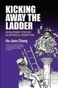 Cover image for Kicking Away the Ladder: Development Strategy in Historical Perspective