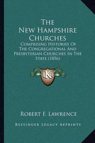 Cover image for The New Hampshire Churches: Comprising Histories of the Congregational and Presbyterian Churches in the State (1856)