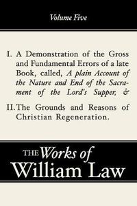 Cover image for A Demonstration of the Errors of a Late Book and the Grounds and Reasons of Christian Regeneration, Volume 5