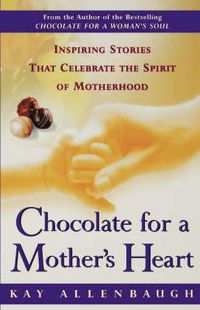 Cover image for Chocolate for a Mother's Heart: Inspiring Stories That Celebrate the Spirit of Motherhood