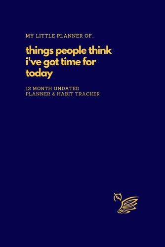 Cover image for My Little Planner of... Things People Think I've Got Time For Today