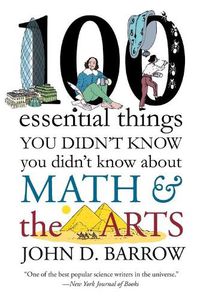 Cover image for 100 Essential Things You Didn't Know You Didn't Know about Math and the Arts