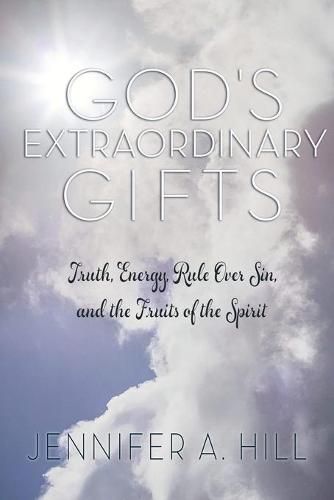 Cover image for God's Extraordinary Gifts: Truth, Energy, Rule Over Sin, and the Fruits of the Spirit.