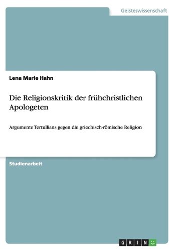 Cover image for Die Religionskritik der fruhchristlichen Apologeten: Argumente Tertullians gegen die griechisch-roemische Religion