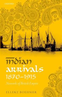 Cover image for Indian Arrivals, 1870-1915: Networks of British Empire