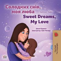 Cover image for Sweet Dreams, My Love (Ukrainian English Bilingual Children's Book)