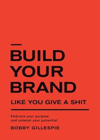 Cover image for Build Your Brand Like You Give a Shit