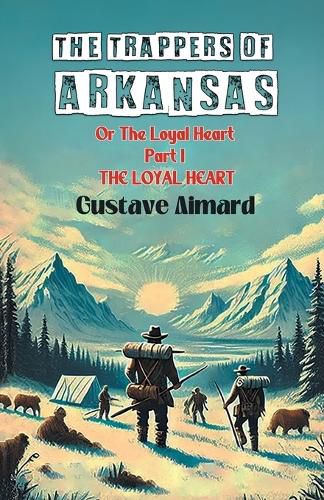 Cover image for The Trappers of ArkansasOr The Loyal Heart Part I (Edition2024)