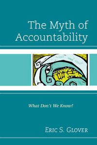Cover image for The Myth of Accountability: What Don't We Know?