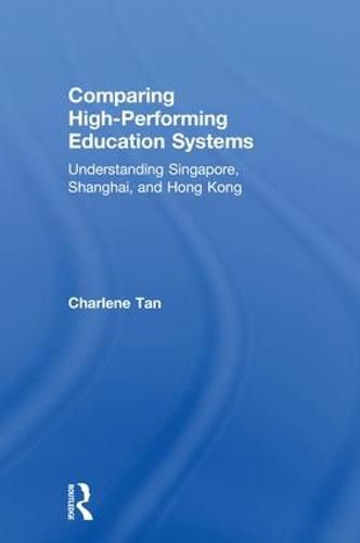 Cover image for Comparing High-Performing Education Systems: Understanding Singapore, Shanghai, and Hong Kong