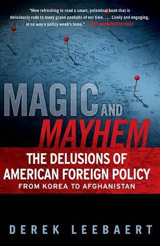 Cover image for Magic and Mayhem: The Delusions of American Foreign Policy from Korea to Afghanistan