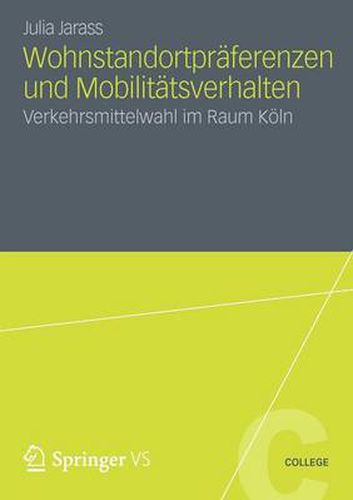 Wohnstandortpraferenzen Und Mobilitatsverhalten: Verkehrsmittelwahl Im Raum Koeln