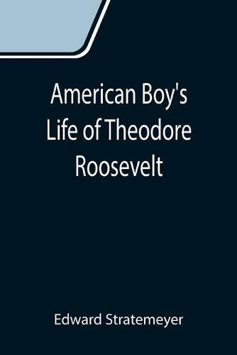 Cover image for American Boy's Life of Theodore Roosevelt