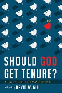 Cover image for Should God Get Tenure?: Essays on Religion and Higher Education