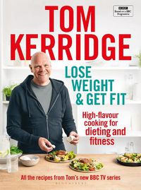 Cover image for Lose Weight & Get Fit: All of the recipes from Tom's BBC cookery series