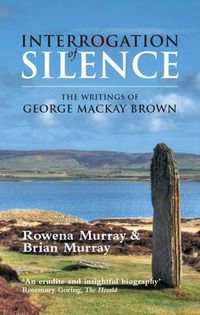 Cover image for Interrogation of Silence: The Writings of George Mackay Brown