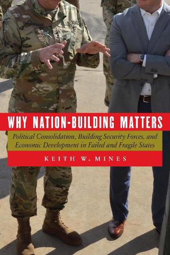 Cover image for Why Nation-Building Matters: Political Consolidation, Building Security Forces, and Economic Development in Failed and Fragile States