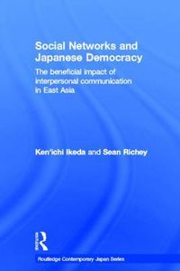 Cover image for Social Networks and Japanese Democracy: The beneficial impact of interpersonal communication in East Asia