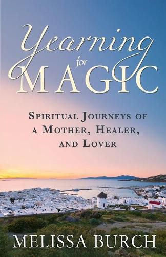 Cover image for Yearning for Magic: Spiritual Journeys of a Mother, Healer, and Lover