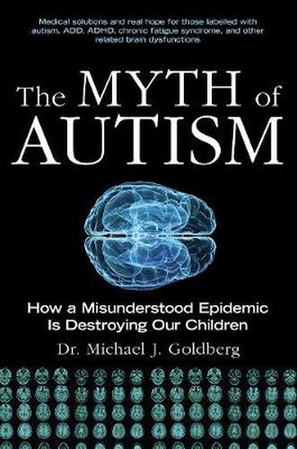 Cover image for The Myth of Autism: How a Misunderstood Epidemic Is Destroying Our Children, Expanded and Revised Edition