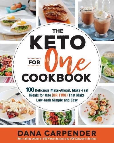 Cover image for The Keto For One Cookbook: 100 Delicious Make-Ahead, Make-Fast Meals for One (or Two) That Make Low-Carb Simple and Easy