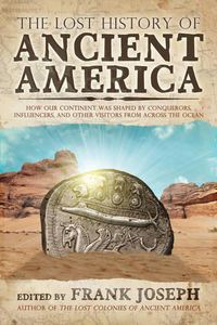 Cover image for The Lost History of Ancient America: How Our Continent Was Shaped by Conquerors, Influencers, and Other Visitors from Across the Ocean