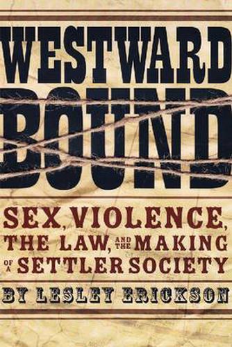 Cover image for Westward Bound: Sex, Violence, the Law, and the Making of a Settler Society