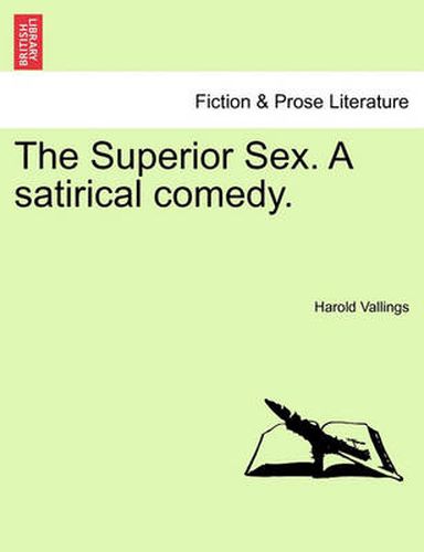 Cover image for The Superior Sex. a Satirical Comedy.