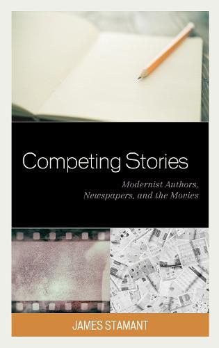 Cover image for Competing Stories: Modernist Authors, Newspapers, and the Movies