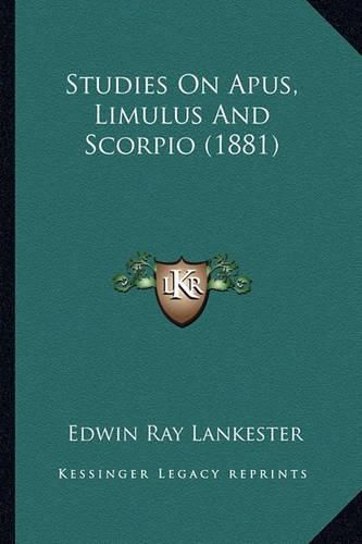 Studies on Apus, Limulus and Scorpio (1881)