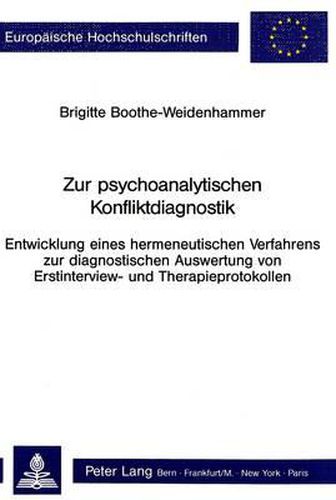 Cover image for Zur Psychoanalytischen Konfliktdiagnostik: Entwicklung Eines Hermeneutischen Verfahrens Zur Diagnostischen Auswertung Von Erstinterview- Und Therapieprotokollen