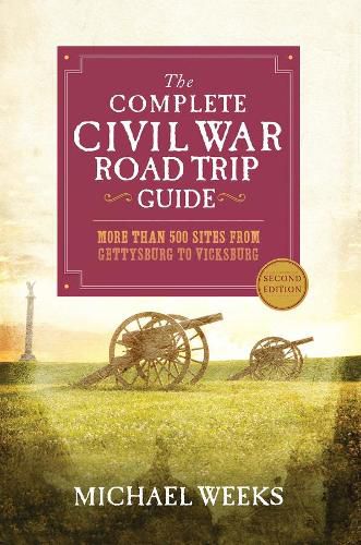 Cover image for The Complete Civil War Road Trip Guide: More than 500 Sites from Gettysburg to Vicksburg