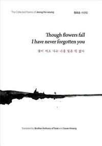 Cover image for Though Flowers Fall I Have Never Forgotten You