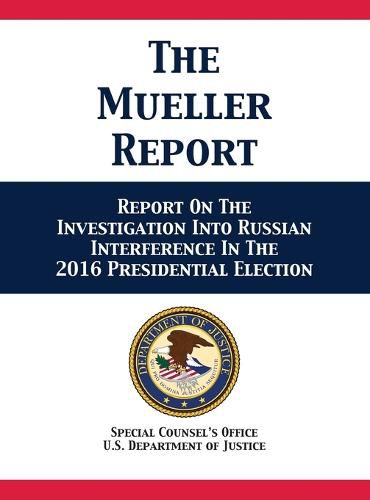 The Mueller Report: Report On The Investigation Into Russian Interference In The 2016 Presidential Election