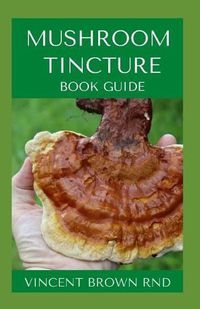 Cover image for Mushroom Tincture Book Guide