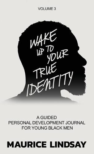 Cover image for Wake Up To Your True Identity: A Guided Personal Development Journal For Young Black Men