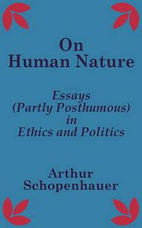 Cover image for On Human Nature: Essays (Partly Posthumous) in Ethics and Politics