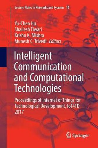 Cover image for Intelligent Communication and Computational Technologies: Proceedings of Internet of Things for Technological Development, IoT4TD 2017