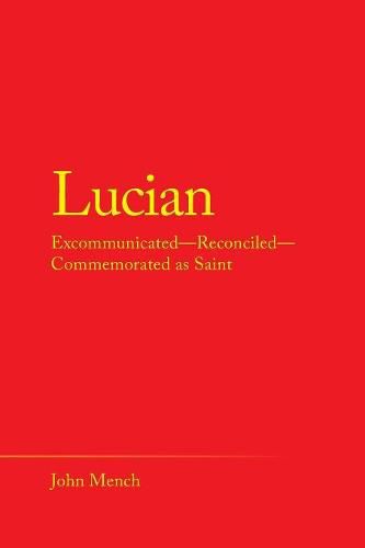 Lucian: Excommunicated-Reconciled-Commemorated as Saint