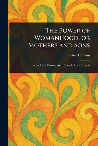 Cover image for The Power of Womanhood, or Mothers and Sons