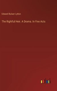 Cover image for The Rightful Heir. A Drama. In Five Acts