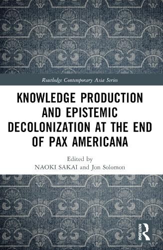 Cover image for Knowledge Production and Epistemic Decolonization at the End of Pax Americana