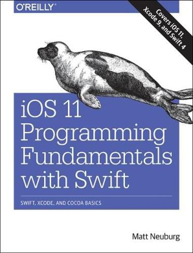 Cover image for iOS 11 Programming Fundamentals with Swift: Swift, Xcode, and Cocoa Basics