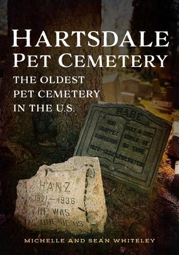 Cover image for Hartsdale Pet Cemetery: The Oldest Pet Cemetery in the U.S.